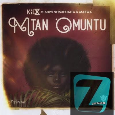 Kid X – Mtano Muntu Ft. Shwi NoMtekhala & Makwa