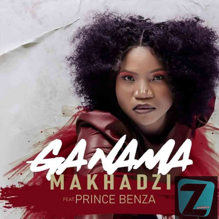 Makhadzi – Ganama ft. Prince Benza