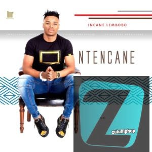 Ntencane – Uyangidla Unembeza