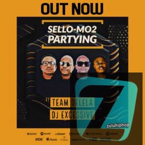 Sello-Mo2 ft. Team Delela & Dj Excessive – Partying