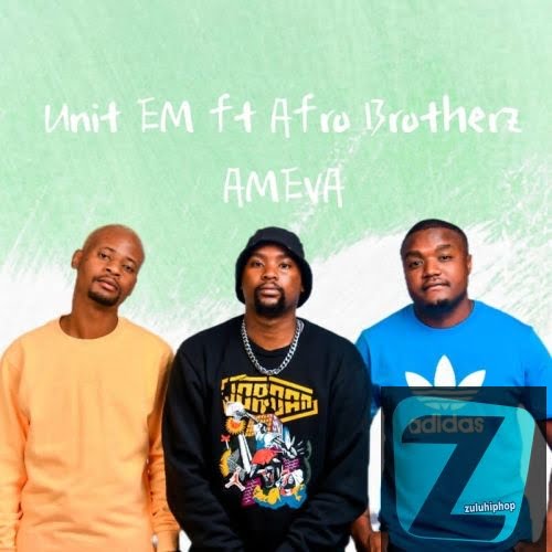 Unit EM SA ft. Afro Brotherz– Ameva