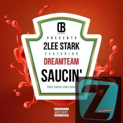 2Lee Stark – Saucin’ Ft. DreamTeam