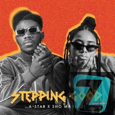 A-Star ft Sho Madjozi – Stepping Good