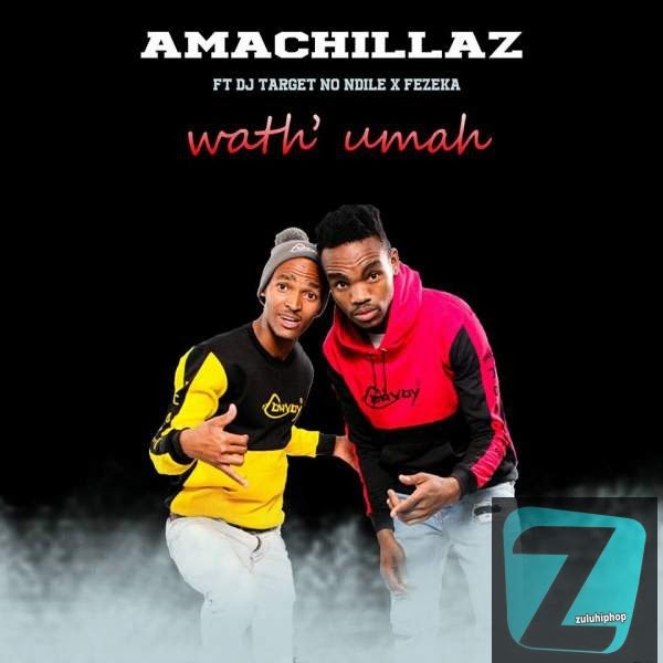 Amachillaz – Wath uMah ft. DJ Target No Ndile & Fezeka