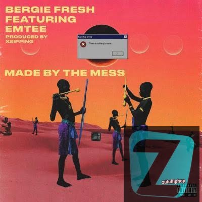 Bergie fresh – Made By The Mess Ft. Emtee