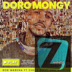 Bob Mabena ft Cheez Beezy & Magesh – Doromongy