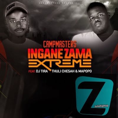 CampMasters – Izingane Zama Extreme Ft. DJ Tira, Thuli Chesah & Mapopo