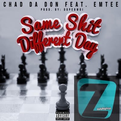 Chad Da Don – Same Shit Different Day Ft. Emtee