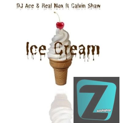 DJ Ace & Real Nox Ft. Calvin Shaw– Ice Cream