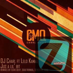 DJ Charl – Just A Lil Bit (Soulful Remix) Ft. Lelo Kamau