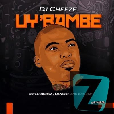 DJ Cheeze – Uy’bambe Ft. DJ Bongz, Danger & Efelow