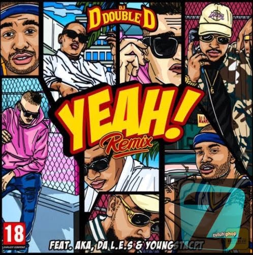 Dj D Double D – Yeah (Remix) ft. AKA, Da LES & Youngsta CPT