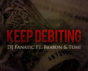 DJ Fanatic – Keep Debiting Ft. Stogie T (Tumi) & Reason