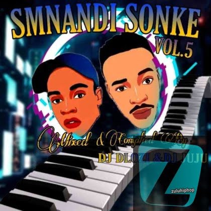 DJ Juju & DJ Dlozi – Smnandi Sonke Mix Vol 5