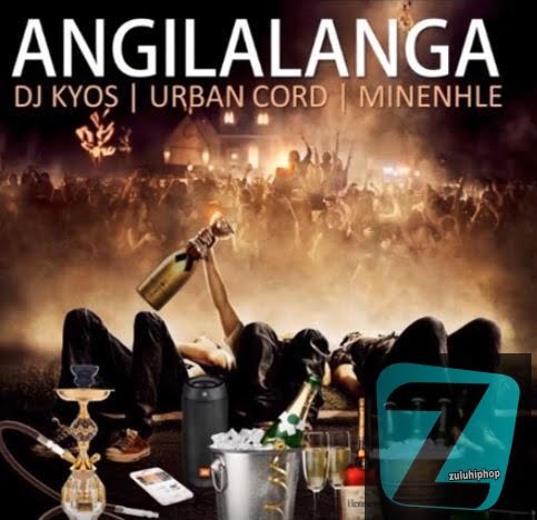 DJ Kyos x Urban Code x Minenhle – Angilalanga