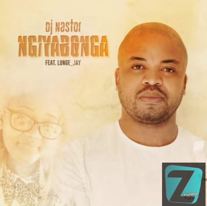 DJ Nastor ft Lunge_Jay – Ngiyabonga