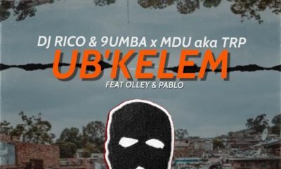 DJ Rico & 9umba ft MDU aka TRP, Olley & Pablo SA – Ub’Kelem