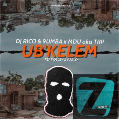 DJ Rico & 9umba ft MDU aka TRP, Olley & Pablo SA – Ub’Kelem