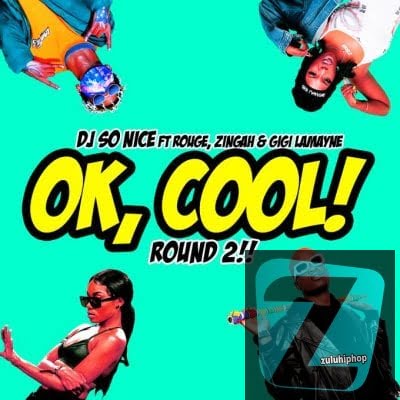 DJ So Nice – Ok, Cool! Round 2! Ft. Rouge, Zingah & Gigi Lamayne
