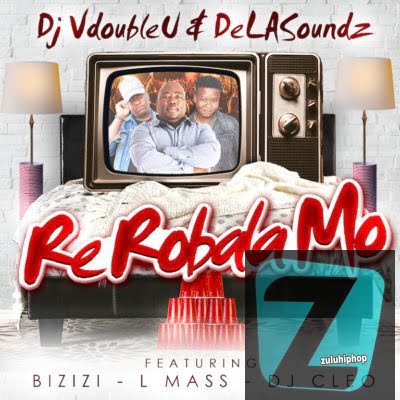 DJ VdoubleU & DeLASoundz – Re Robala Mo Ft. DJ Cleo, Bizizi & L-Mass