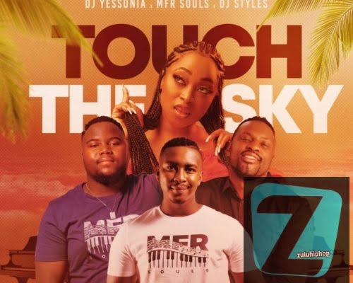 DJ Yessonia ft. MFR Souls & DJ Styles– Touch The Sky