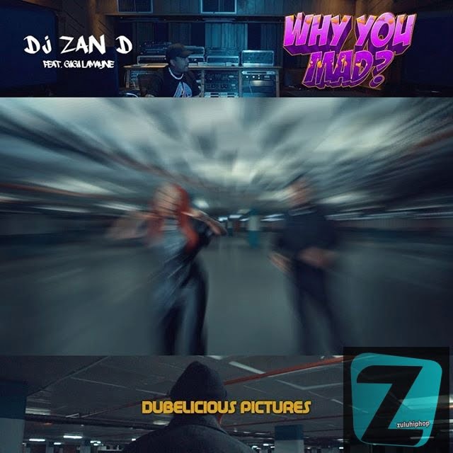 DJ Zan-D – Why You Mad? Ft. Gigi Lamayne