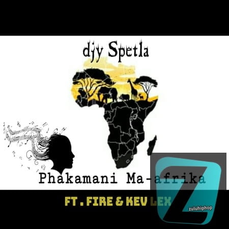DJy Spetla ft Fire & Kev Lex – Phakamani Ma-afrika