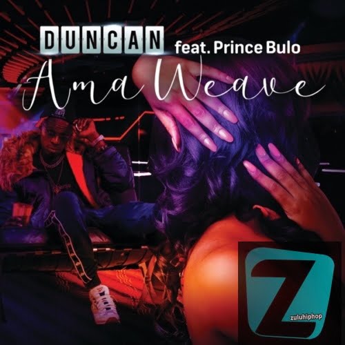 Duncan – AmaWeave Ft. Prince Bulo