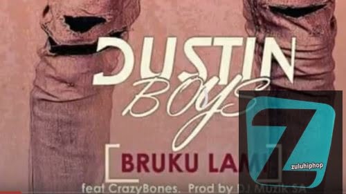 Dustin Boys – Bruku Lami Ft. DJ Muzik SA x CrazyBones