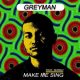 Greyman – Make Me Sing (feat. Shirah)