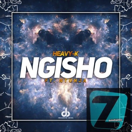 Heavy K ft Ntunja – Ngisho