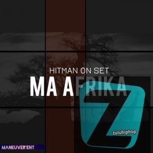 Hitman On Set – Ma Afrika (Original Mix)