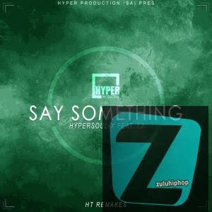 HyperSOUL-X – Say Something (Afro HT Remake) Ft. LJ