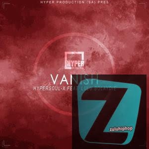 HyperSOUL-X – Vanish (Afro HT) Ft. Lulu Bolaydie