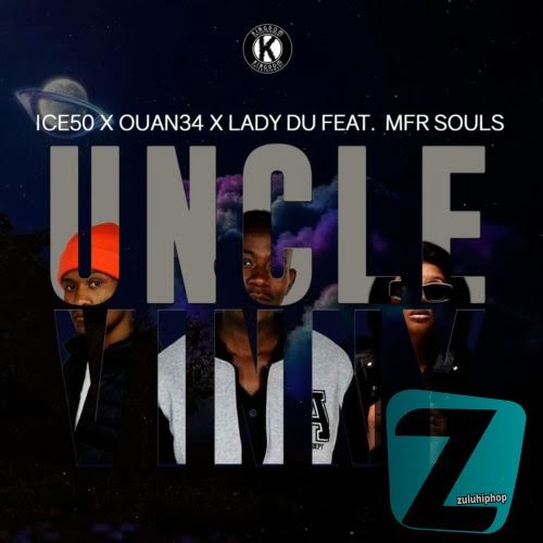 Ice50, Ouan34 & Lady Du ft MFR Souls – Uncle Vinny