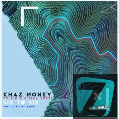 Khaz Money – Six To Six Ft. Kid X & Siya Shezi