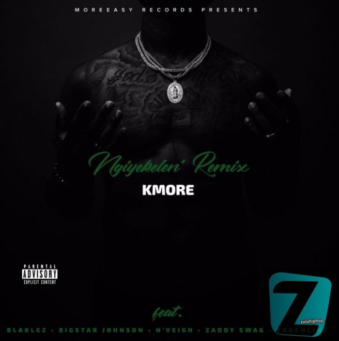 Kmore – Ngiyekeleni (Remix) Ft. Blaklez, BigStar Johnson, N’veigh, Zaddy Swag & Touchline