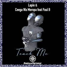 Lapie, Ceega Wa Meropa & Paul B – Teach Me