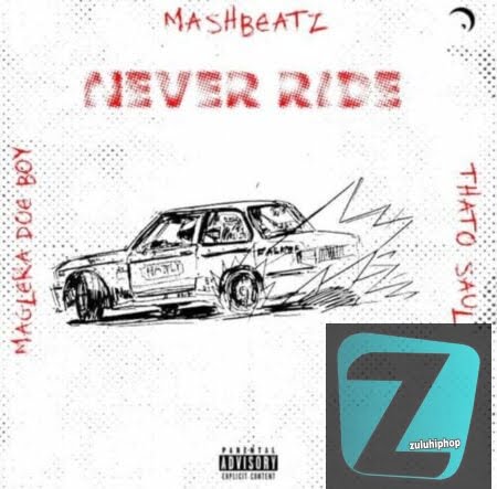 MashBeatz ft. Thato Saul & Maglera Doe Boy– Never Ride