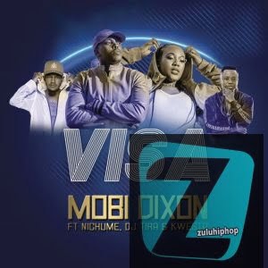 Mobi Dixon – Visa Ft. Kwesta, DJ Tira & Nichuma