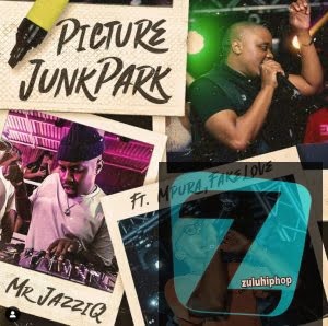 Mr JazziQ ft Fakelove – Picture Junk Park