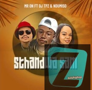 Mr ON ft. DJ Tpz & Ndumiso – Sthandwa Sam