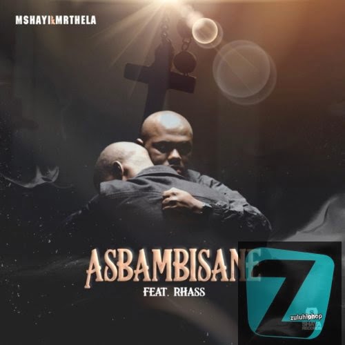 Mshayi & Mr Thela ft Rhass – Asbambisane