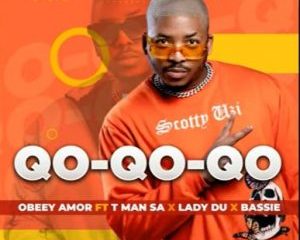 Obbey Amor ft T-Man SA, Lady Du & Bassie – Qo-Qo-Qo-Qo