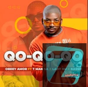 Obbey Amor ft T-Man SA, Lady Du & Bassie – Qo-Qo-Qo-Qo