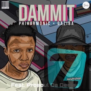 Philharmonic & Gaziba Fam ft ProSoul Da Deejay – Dammit