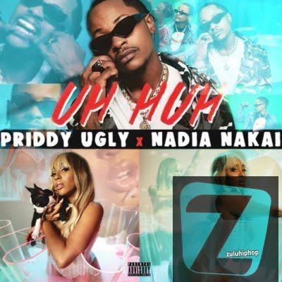 Priddy Ugly – Uh Huh Ft. Nadia Nakai