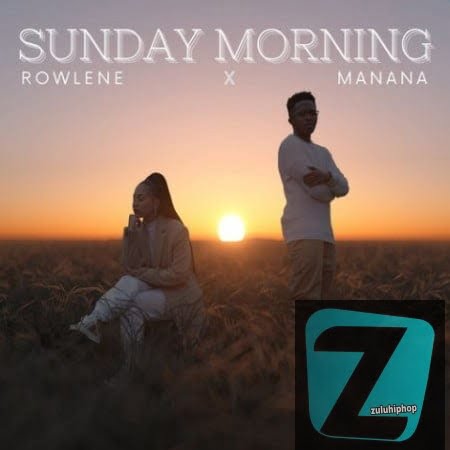Rowlene – Sunday Morning Ft. Manana