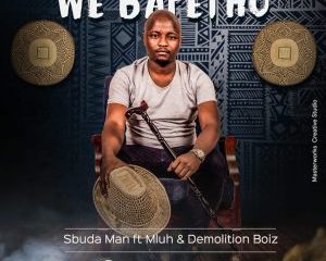 Sbuda Man ft Mluh & Demolition Boiz – We Bafethu