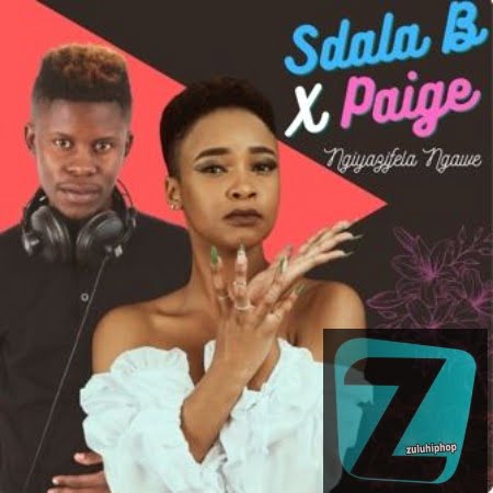 Sdala B & Paige – Ngiyazifela Ngawe